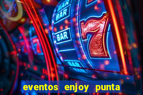 eventos enjoy punta del este